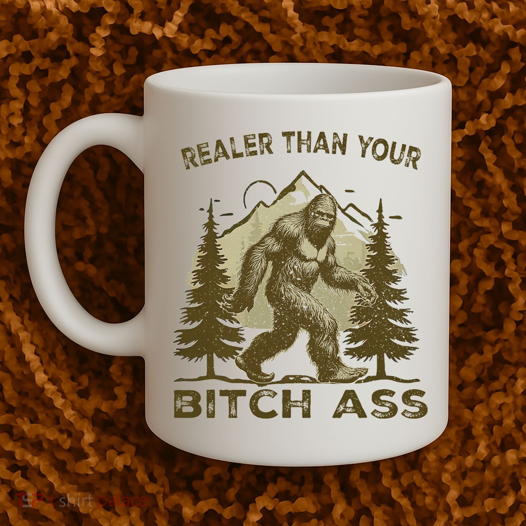 Funny Joke Bigfoot Realer Than Your Bitch Ass Sasquatch Coffee Mug