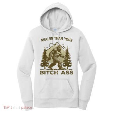 Funny Joke Bigfoot Realer Than Your Bitch Ass Sasquatch Women's Hoodie