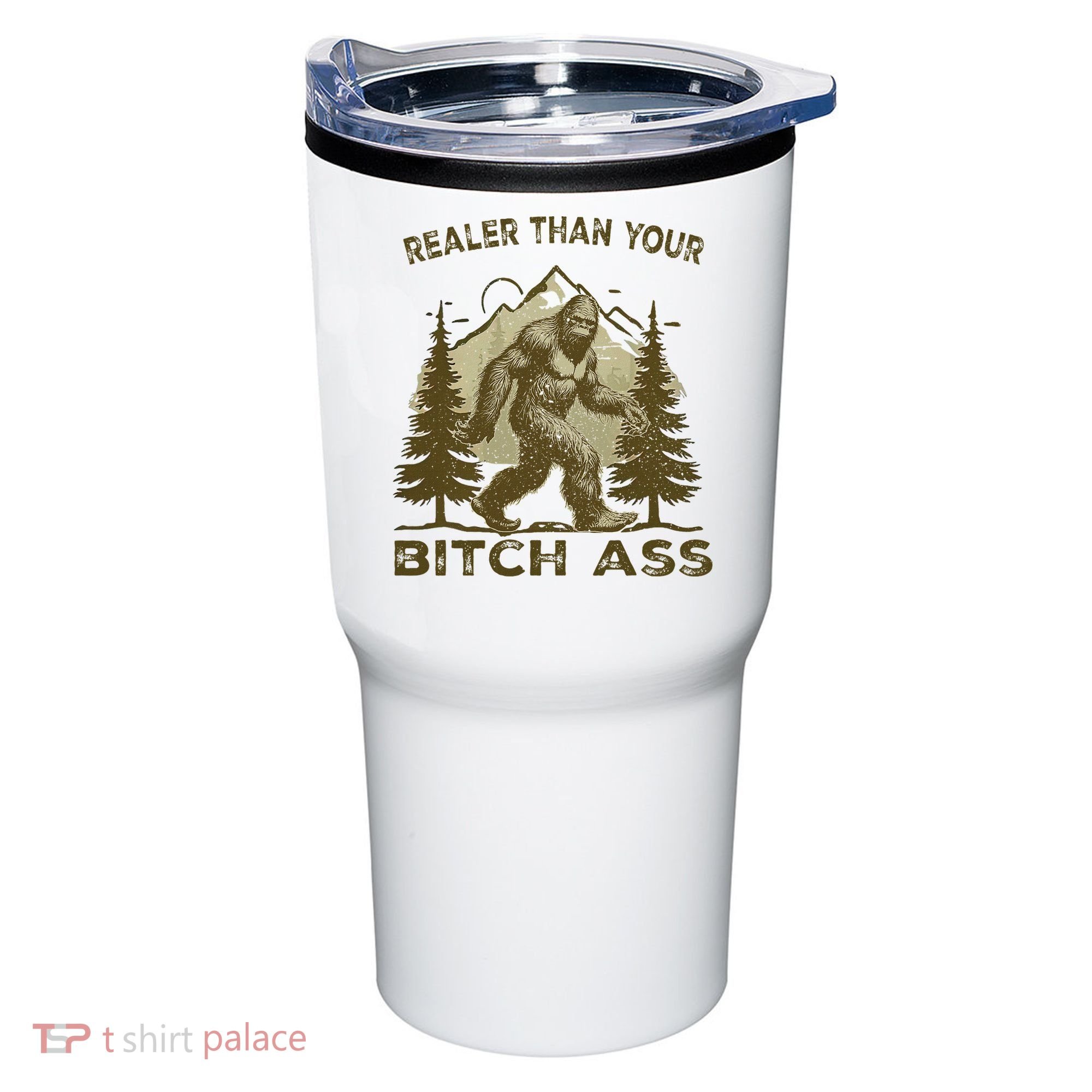Funny Joke Bigfoot Realer Than Your Bitch Ass Sasquatch Tumbler