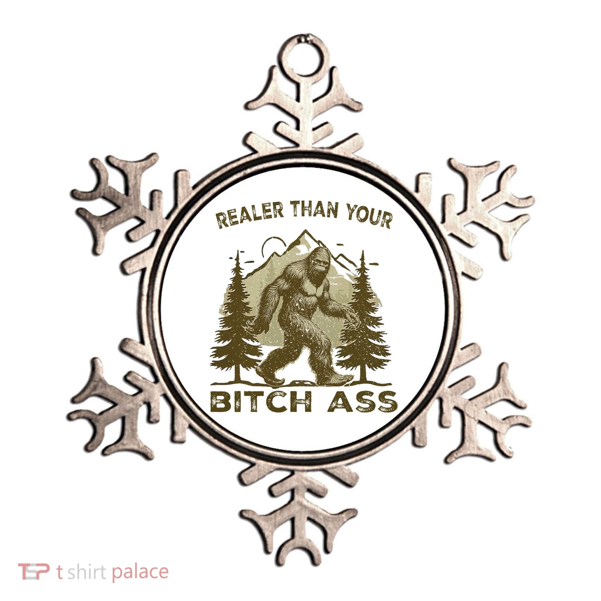Funny Joke Bigfoot Realer Than Your Bitch Ass Sasquatch Ornament