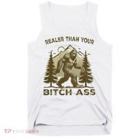 Funny Joke Bigfoot Realer Than Your Bitch Ass Sasquatch Tank Top thumb 0