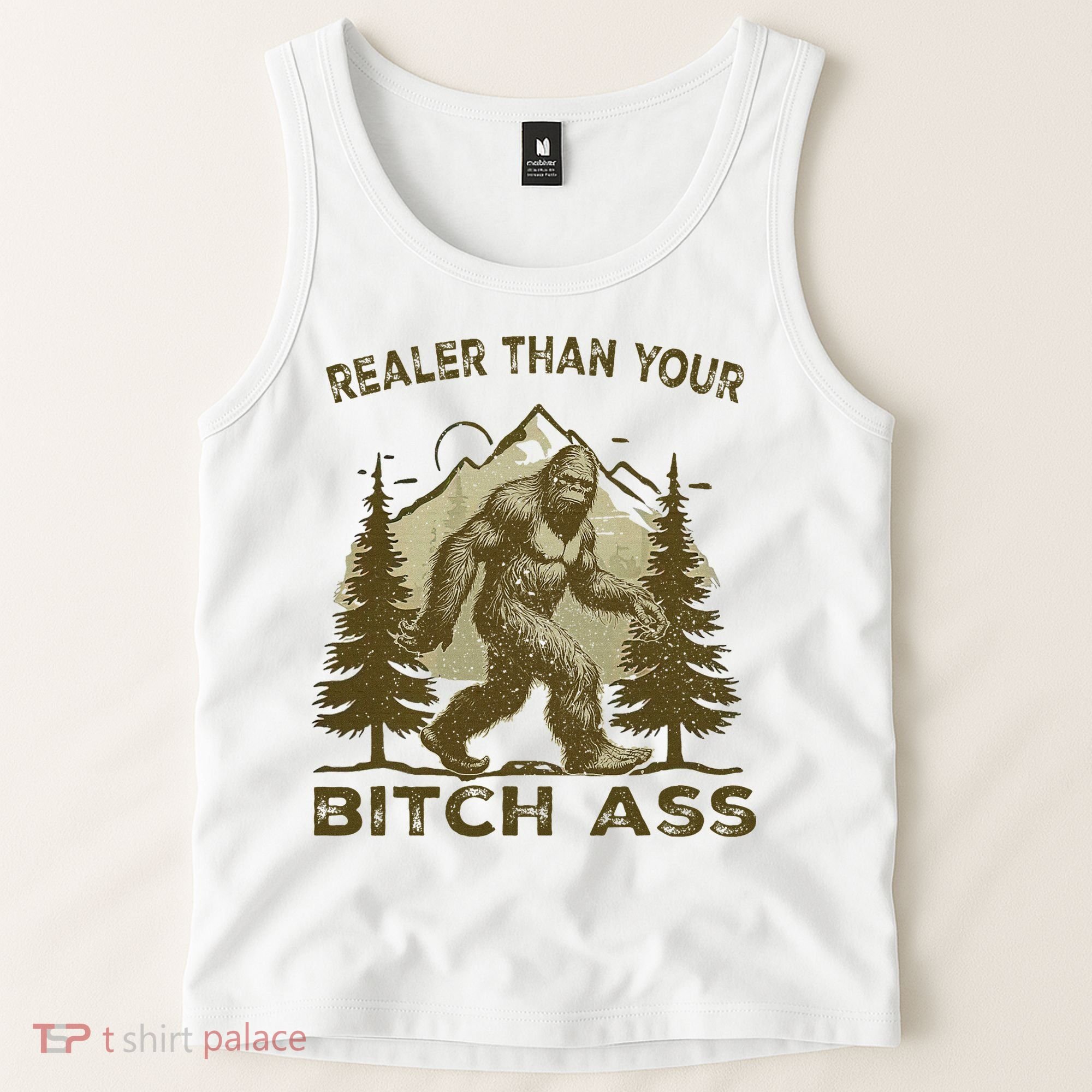 Funny Joke Bigfoot Realer Than Your Bitch Ass Sasquatch Tank Top