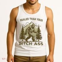 Funny Joke Bigfoot Realer Than Your Bitch Ass Sasquatch Tank Top thumb 3