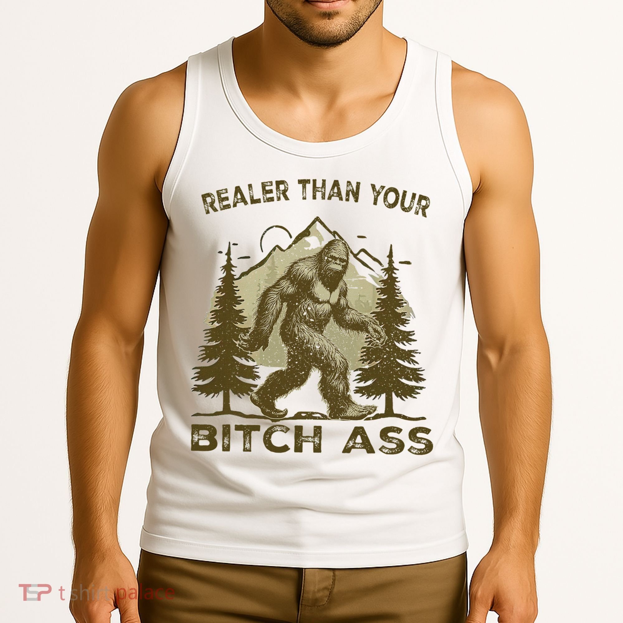 Funny Joke Bigfoot Realer Than Your Bitch Ass Sasquatch Tank Top