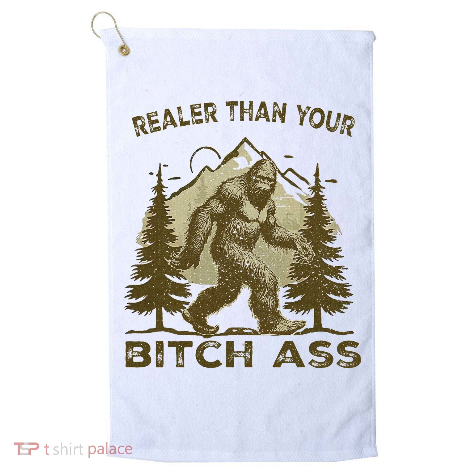 Funny Joke Bigfoot Realer Than Your Bitch Ass Sasquatch Golf Towel