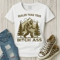 Funny Joke Bigfoot Realer Than Your Bitch Ass Sasquatch Women's T-Shirt thumb 3