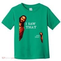 Funny Jesus Bible Best Joke Quote I Saw That And That Toddler T-Shirt thumb 0