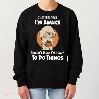 Funny Just Because I’m Awake Cute Doodle Dog with Coffee Women's Sweatshirt