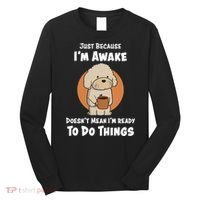 Funny Just Because I’m Awake Cute Doodle Dog with Coffee Long Sleeve Shirt thumb 0
