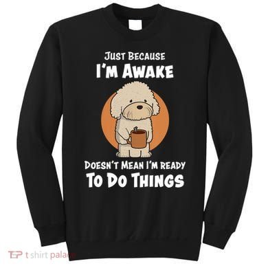 Funny Just Because I’m Awake Cute Doodle Dog with Coffee Sweatshirt