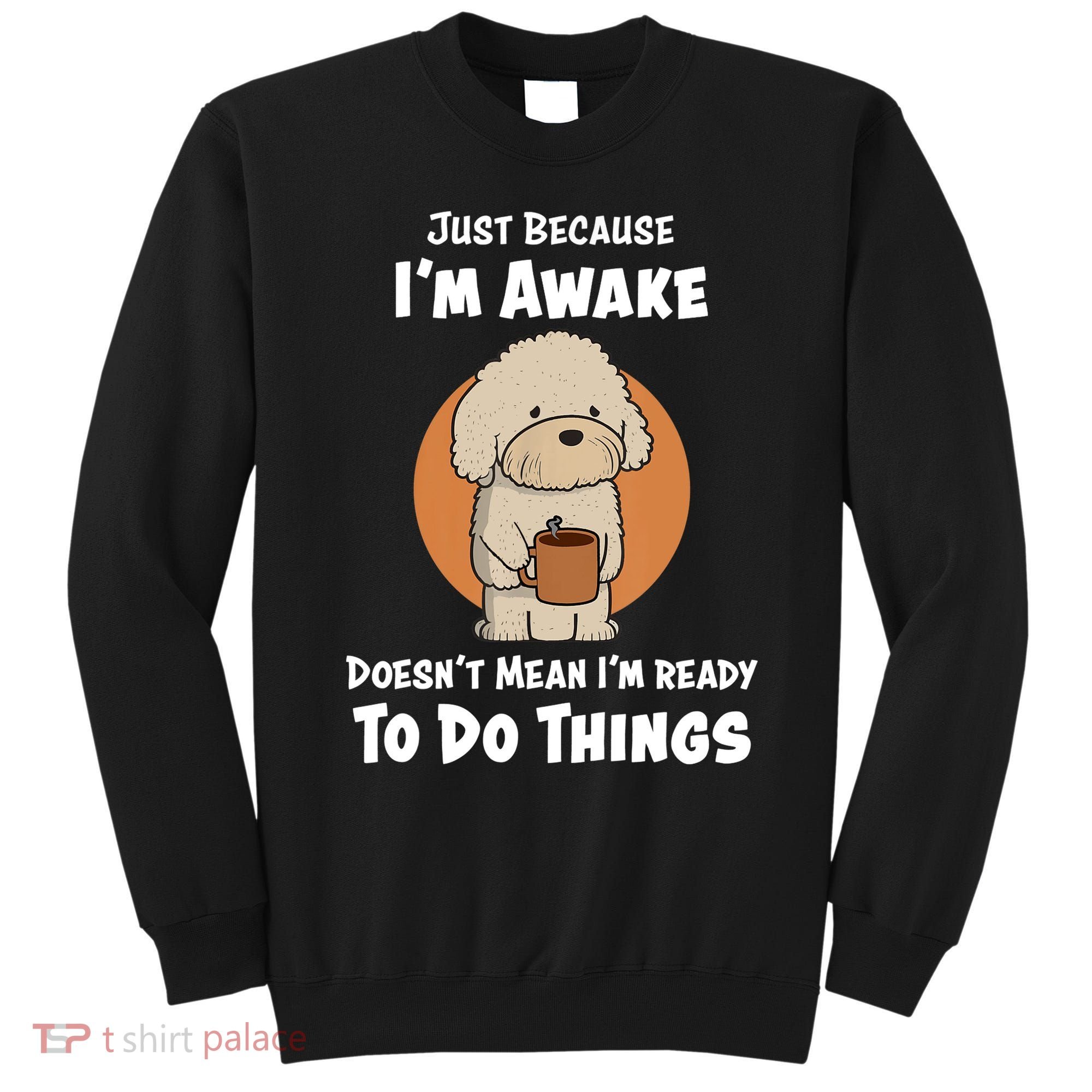 Funny Just Because I’m Awake Cute Doodle Dog with Coffee Sweatshirt