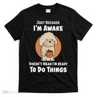 Funny Just Because I’m Awake Cute Doodle Dog with Coffee T-Shirt thumb 0