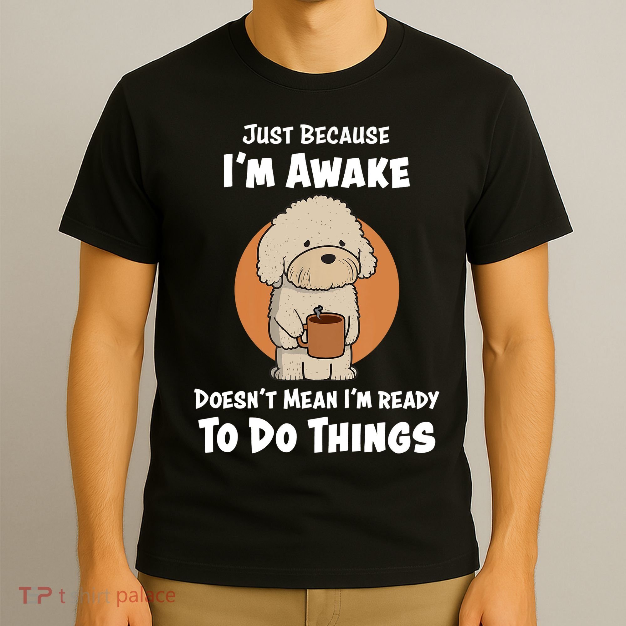 Funny Just Because I’m Awake Cute Doodle Dog with Coffee T-Shirt