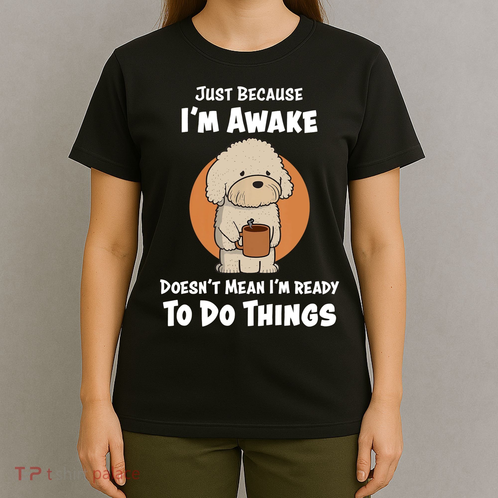 Funny Just Because I’m Awake Cute Doodle Dog with Coffee T-Shirt