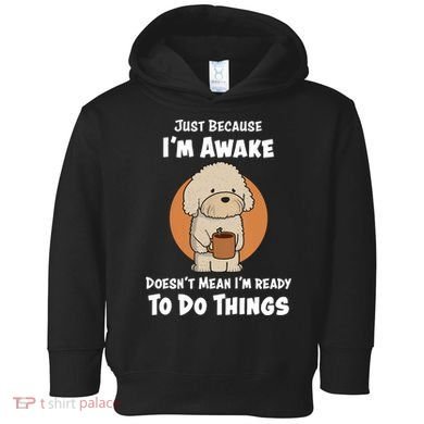 Funny Just Because I’m Awake Cute Doodle Dog with Coffee Toddler Hoodie