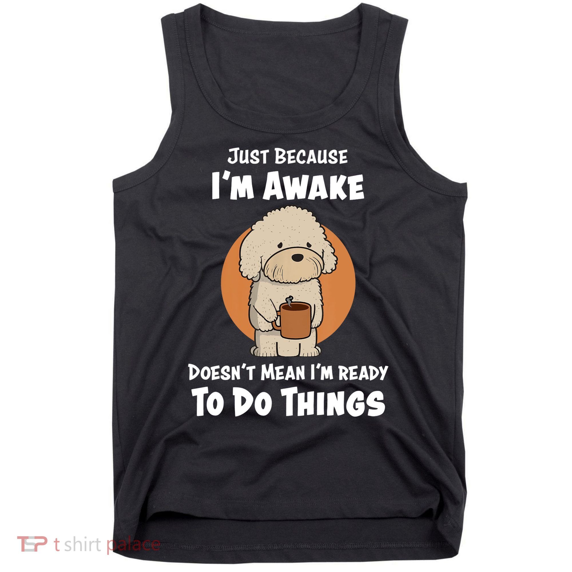 Funny Just Because I’m Awake Cute Doodle Dog with Coffee Tank Top