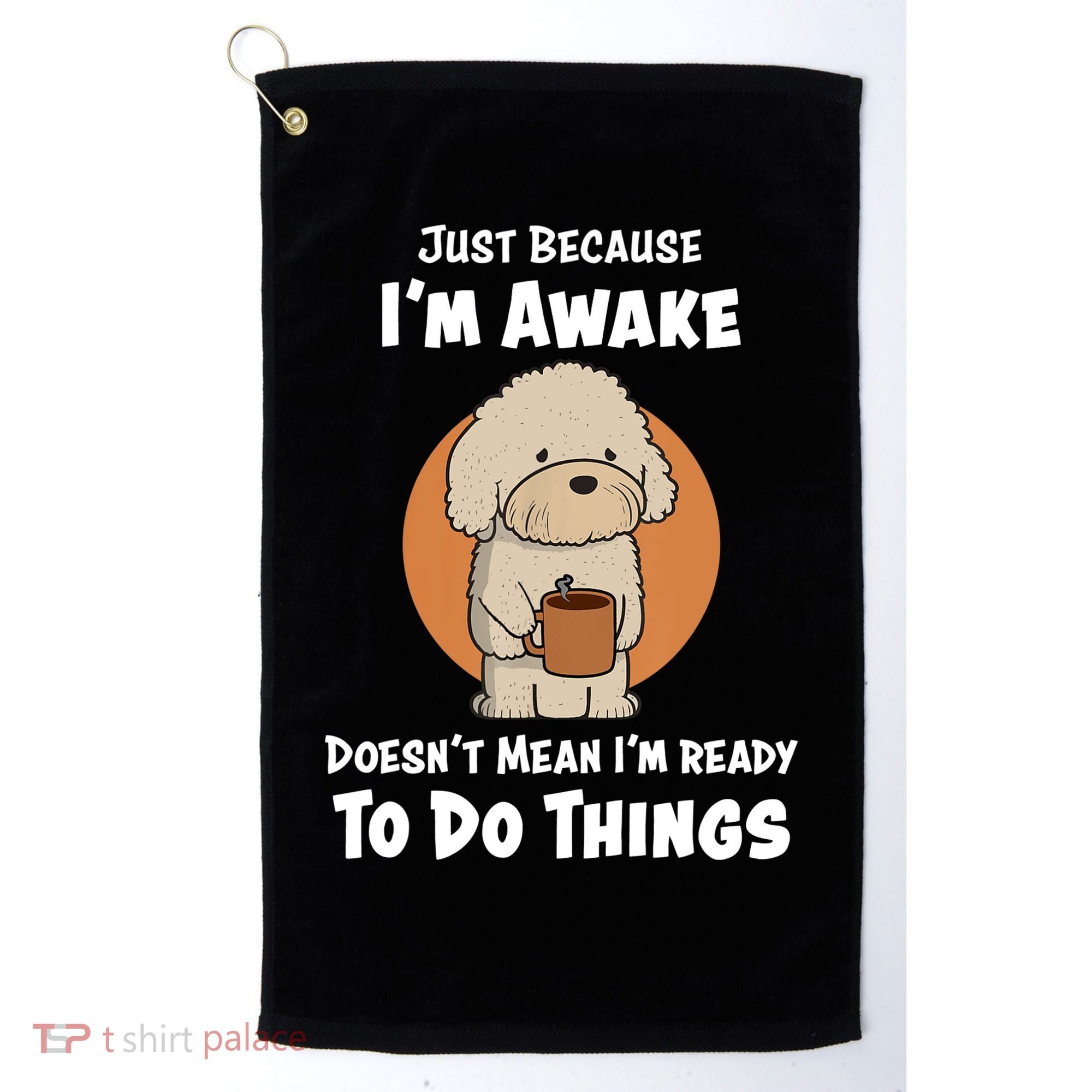 Funny Just Because I’m Awake Cute Doodle Dog with Coffee Golf Towel