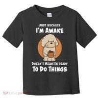 Funny Just Because I’m Awake Cute Doodle Dog with Coffee Toddler T-Shirt thumb 0