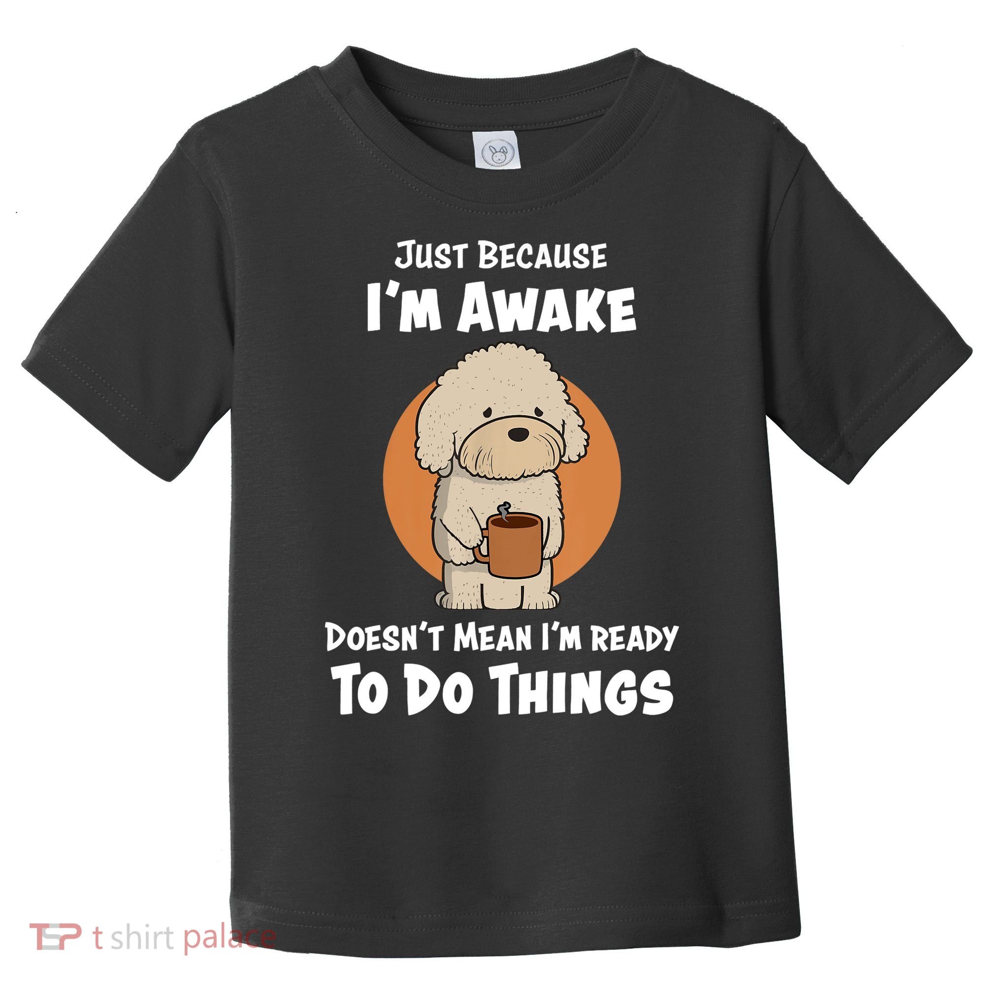 Funny Just Because I’m Awake Cute Doodle Dog with Coffee Toddler T-Shirt