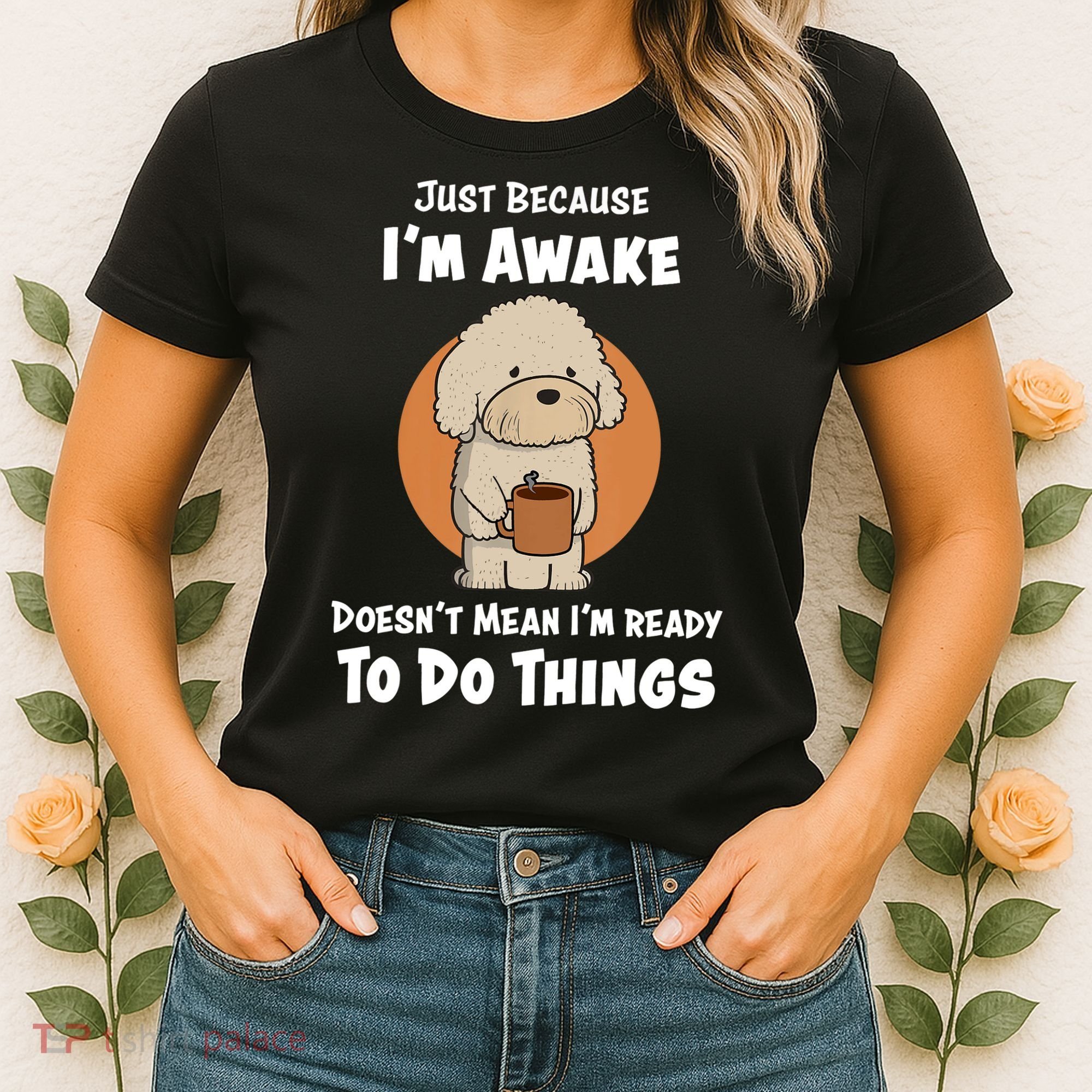 Funny Just Because I’m Awake Cute Doodle Dog with Coffee Women's T-Shirt