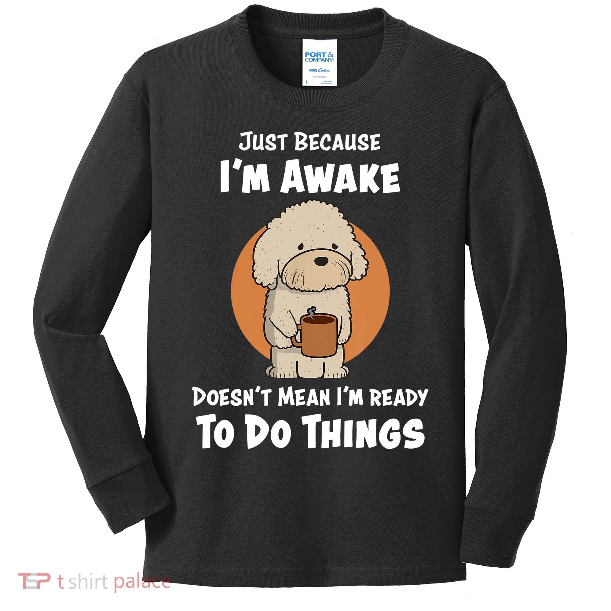 Funny Just Because I’m Awake Cute Doodle Dog with Coffee Kids Long Sleeve Shirt