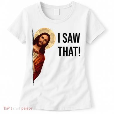 Funny Jesus Christ I Saw That Meme Religious Cool Retro God Women's T-Shirt