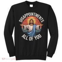 Funny Jesus Disappointments All Of You Sarcastic Sweatshirt thumb 0