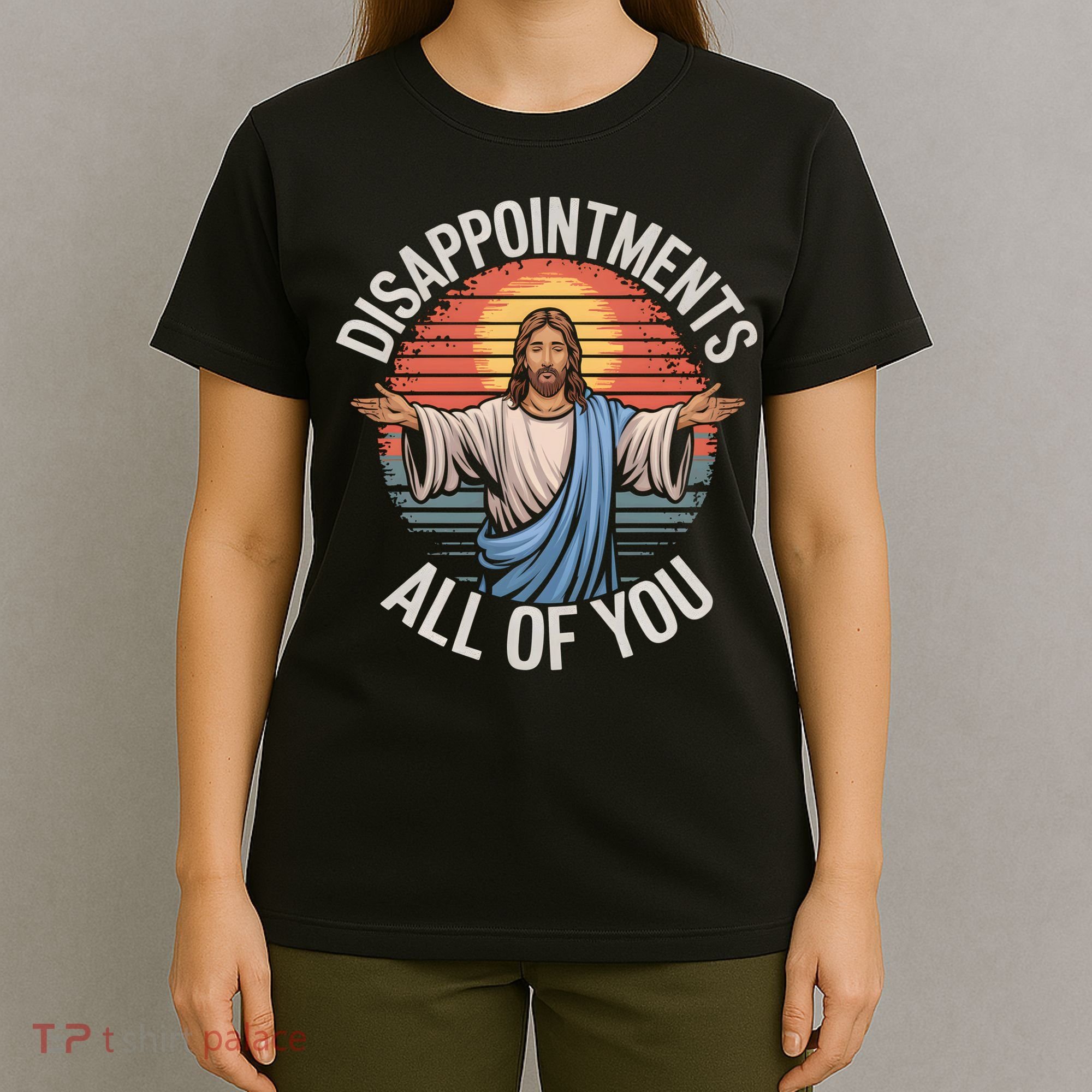 Funny Jesus Disappointments All Of You Sarcastic T-Shirt