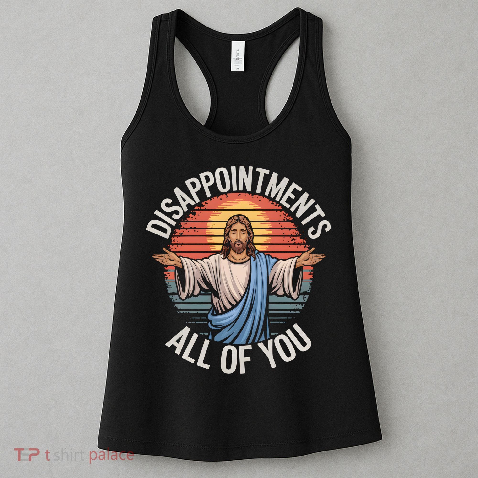 Funny Jesus Disappointments All Of You Sarcastic Women's Tank Top