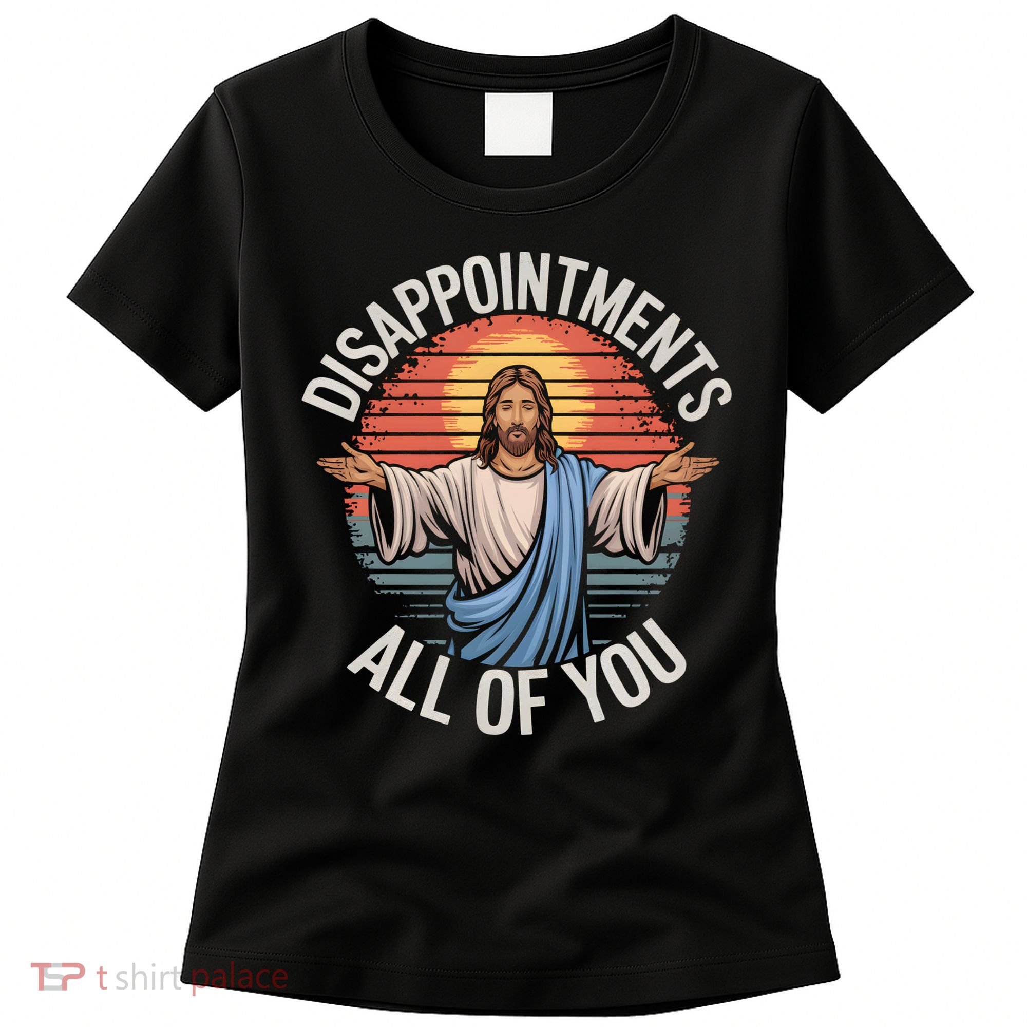 Funny Jesus Disappointments All Of You Sarcastic Women's T-Shirt