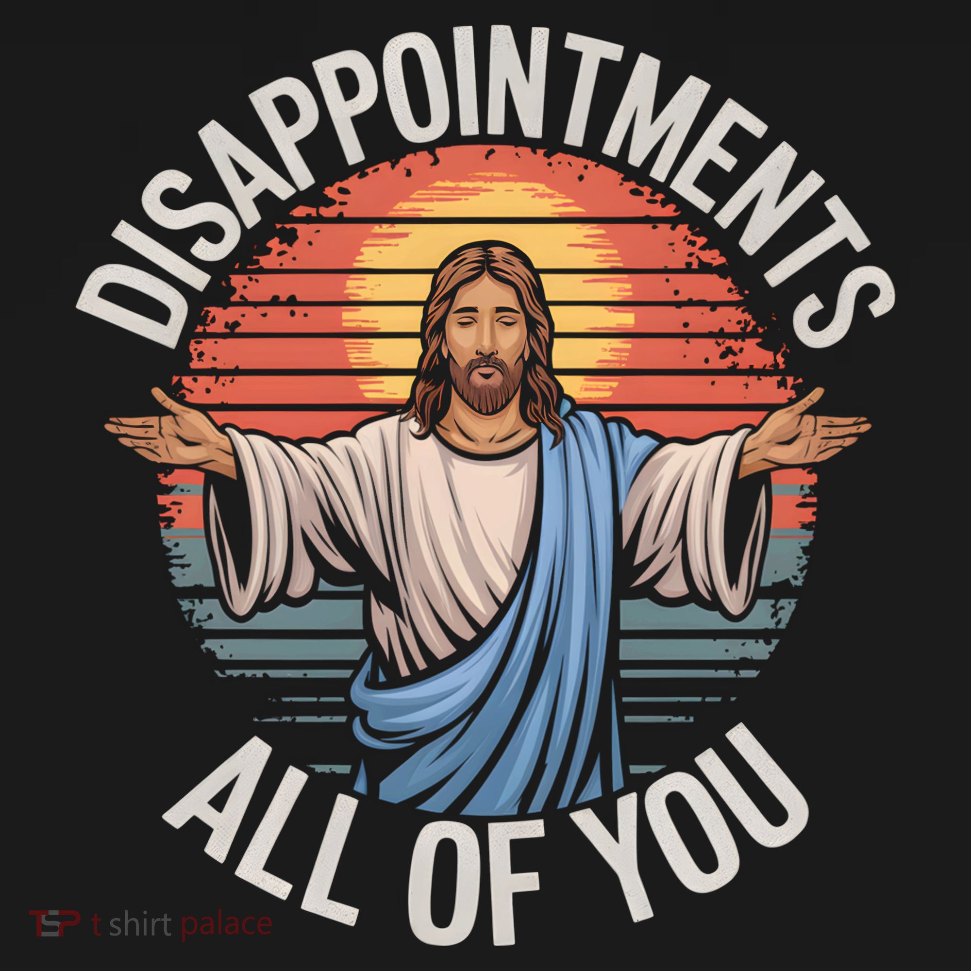 Funny Jesus Disappointments All Of You Sarcastic Women's T-Shirt