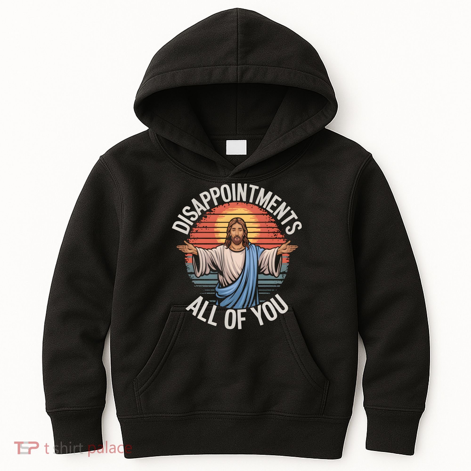 Funny Jesus Disappointments All Of You Sarcastic Kids Hoodie