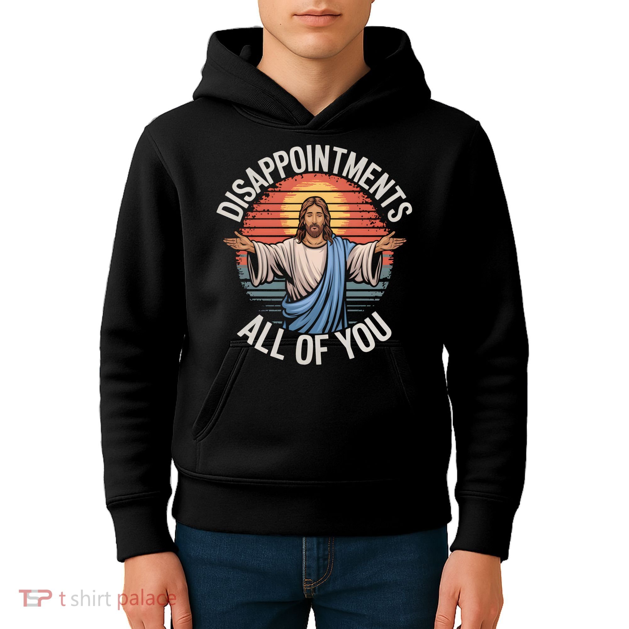 Funny Jesus Disappointments All Of You Sarcastic Kids Hoodie