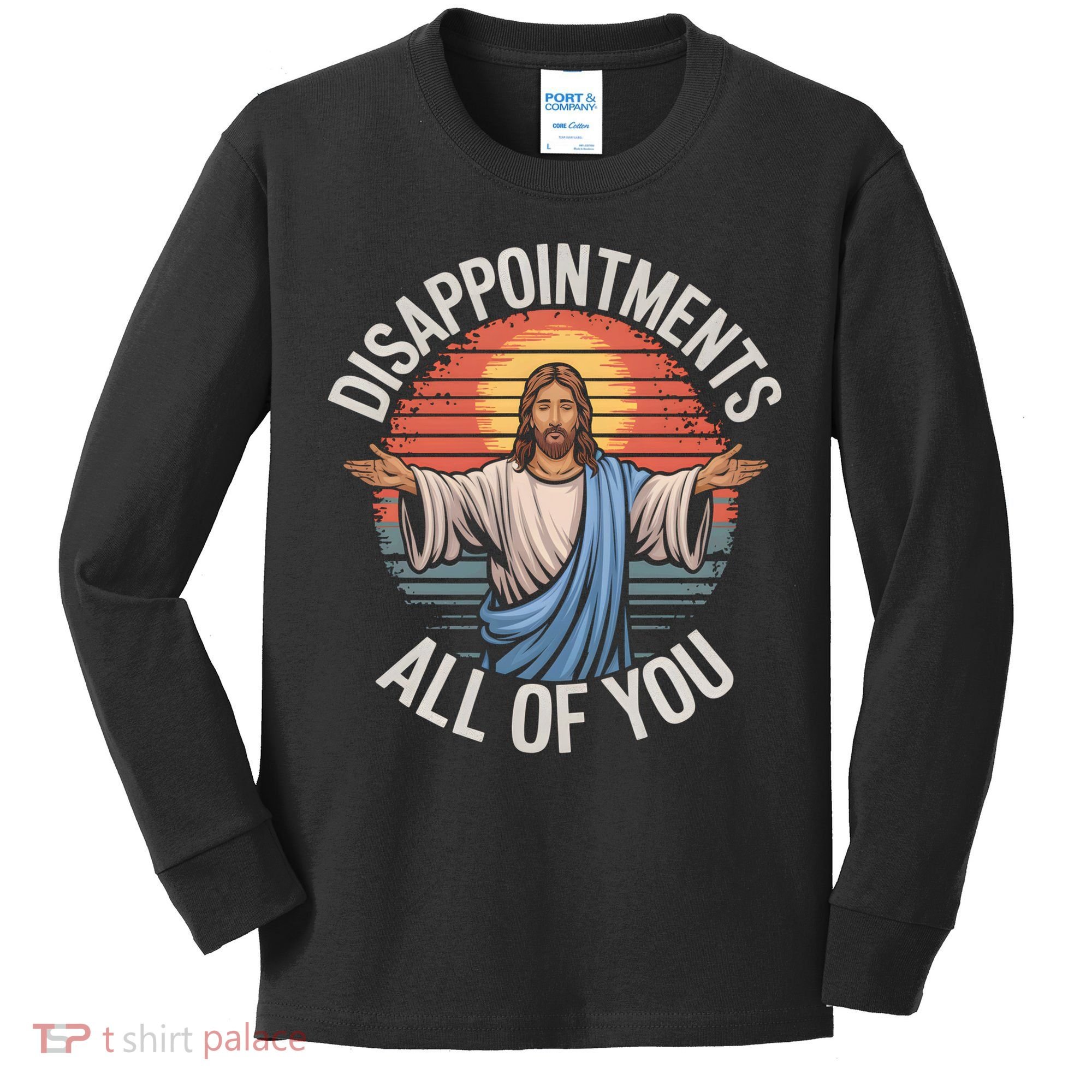 Funny Jesus Disappointments All Of You Sarcastic Kids Long Sleeve Shirt