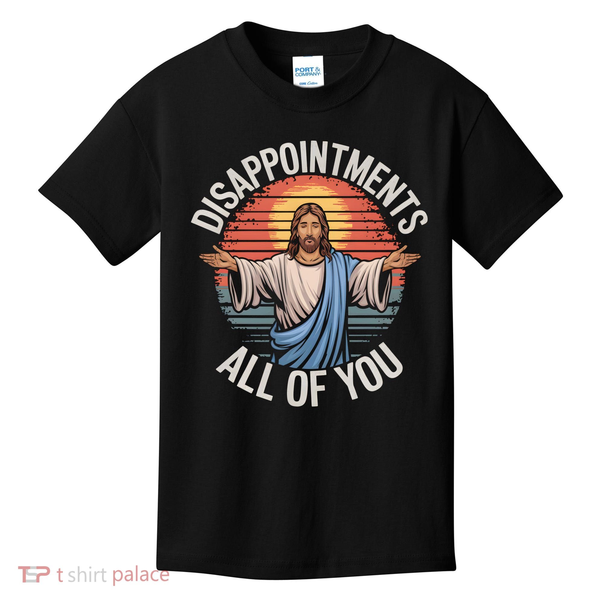 Funny Jesus Disappointments All Of You Sarcastic Kids T-Shirt