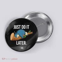Funny Just Do It Later Button thumb 0