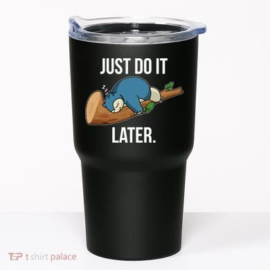Funny Just Do It Later Tumbler