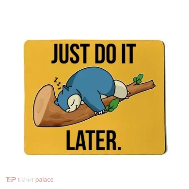 Funny Just Do It Later Mousepad