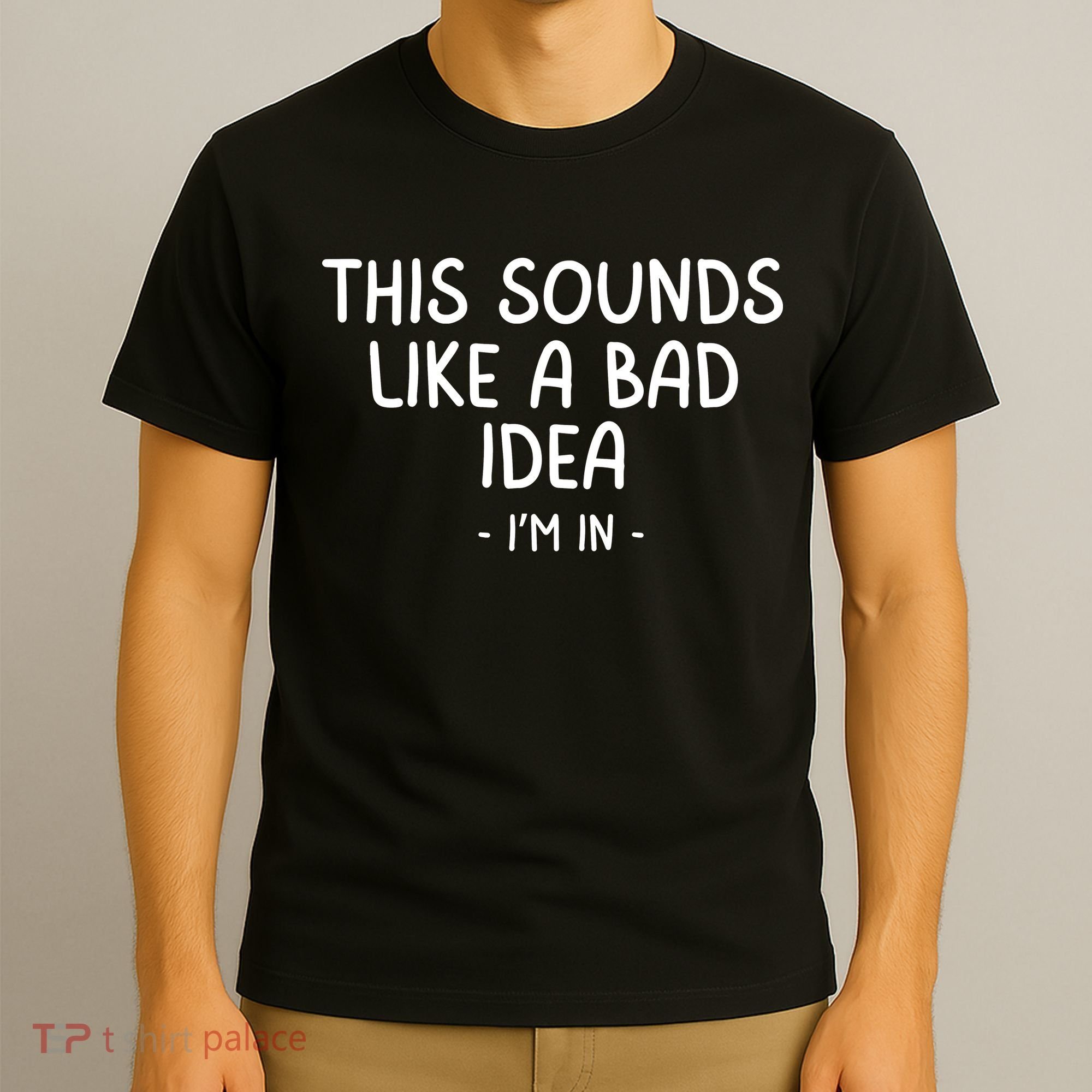 Funny Joke For Friends This Sounds Like A Bad Idea Funny Friends Joke T-Shirt