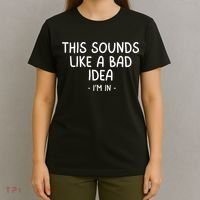 Funny Joke For Friends This Sounds Like A Bad Idea Funny Friends Joke T-Shirt thumb 4