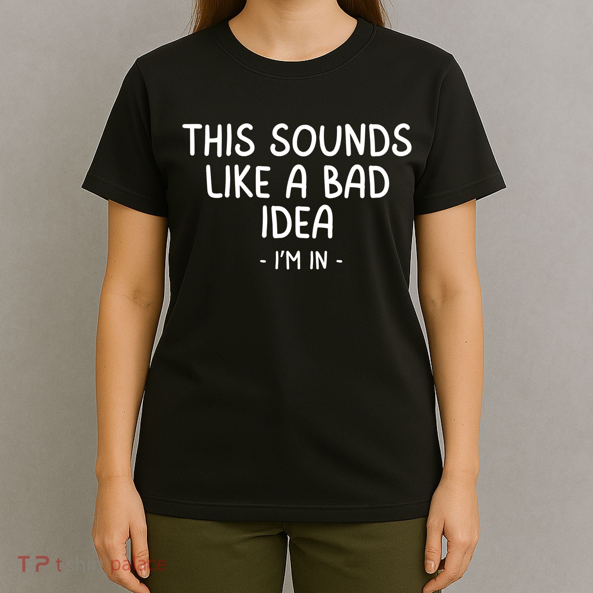 Funny Joke For Friends This Sounds Like A Bad Idea Funny Friends Joke T-Shirt