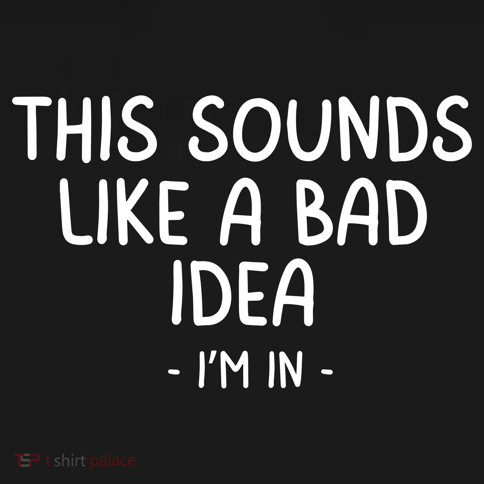 Funny Joke For Friends This Sounds Like A Bad Idea Funny Friends Joke T-Shirt
