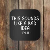 Funny Joke For Friends This Sounds Like A Bad Idea Funny Friends Joke Coaster thumb 0