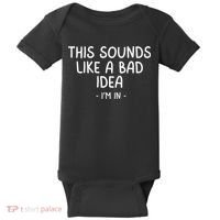Funny Joke For Friends This Sounds Like A Bad Idea Funny Friends Joke Baby Bodysuit thumb 0