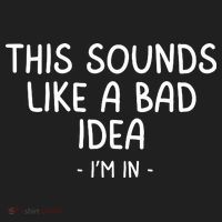 Funny Joke For Friends This Sounds Like A Bad Idea Funny Friends Joke Hat thumb 2
