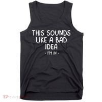 Funny Joke For Friends This Sounds Like A Bad Idea Funny Friends Joke Tank Top thumb 0