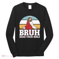 Funny Jesus Gifts Christian Bruh Read Your Bible Long Sleeve Shirt thumb 0