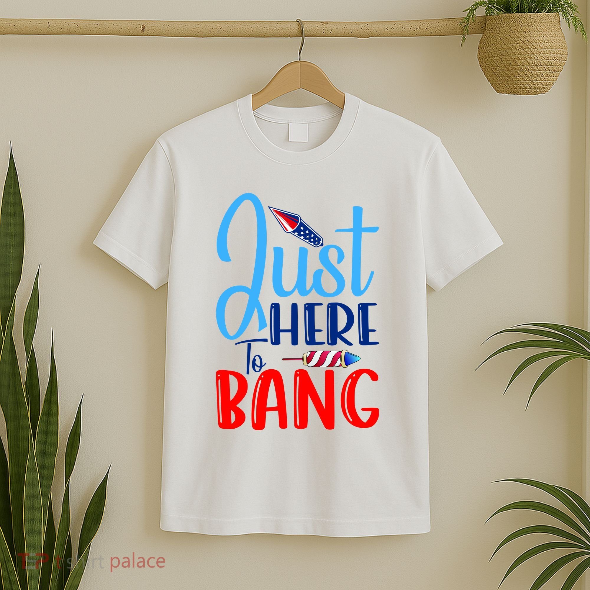Funny Just Here To Bang Funny 4th Of July USA Merica America T-Shirt