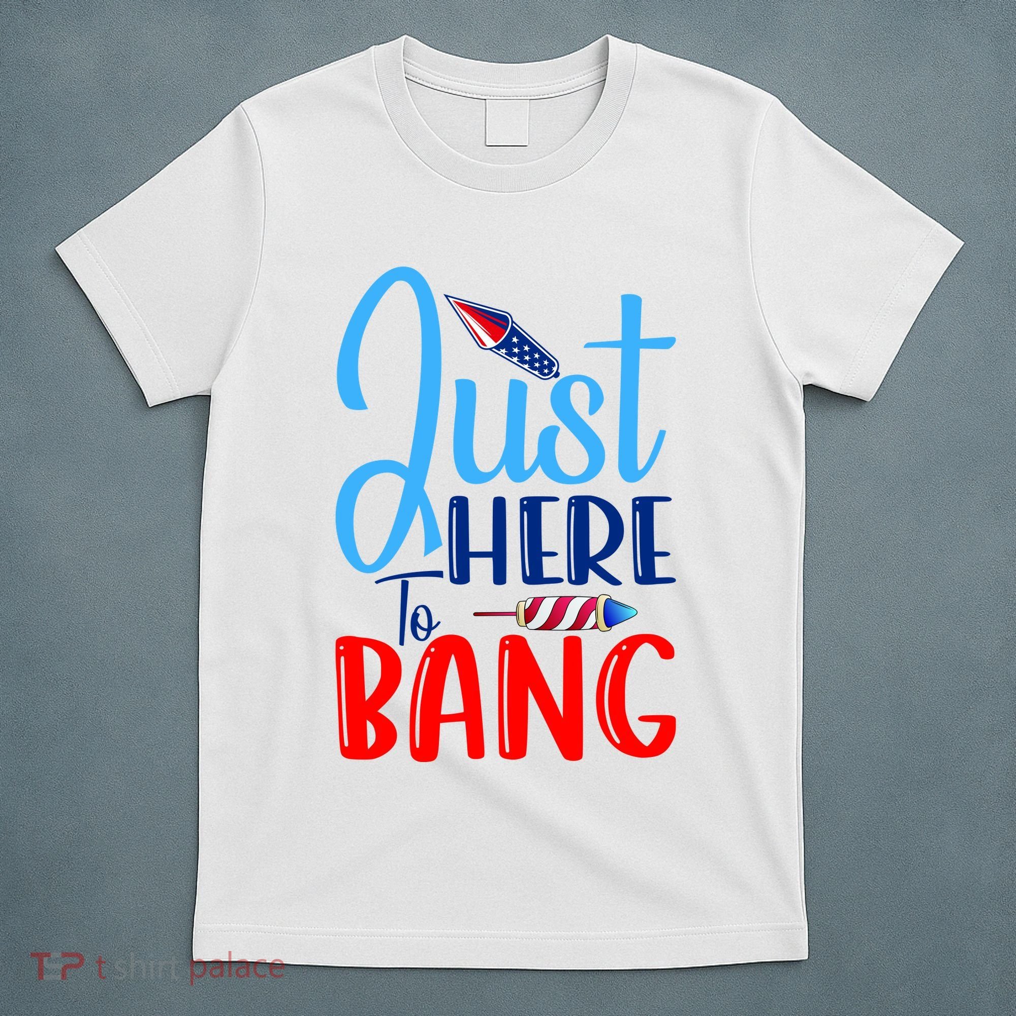 Funny Just Here To Bang Funny 4th Of July USA Merica America T-Shirt