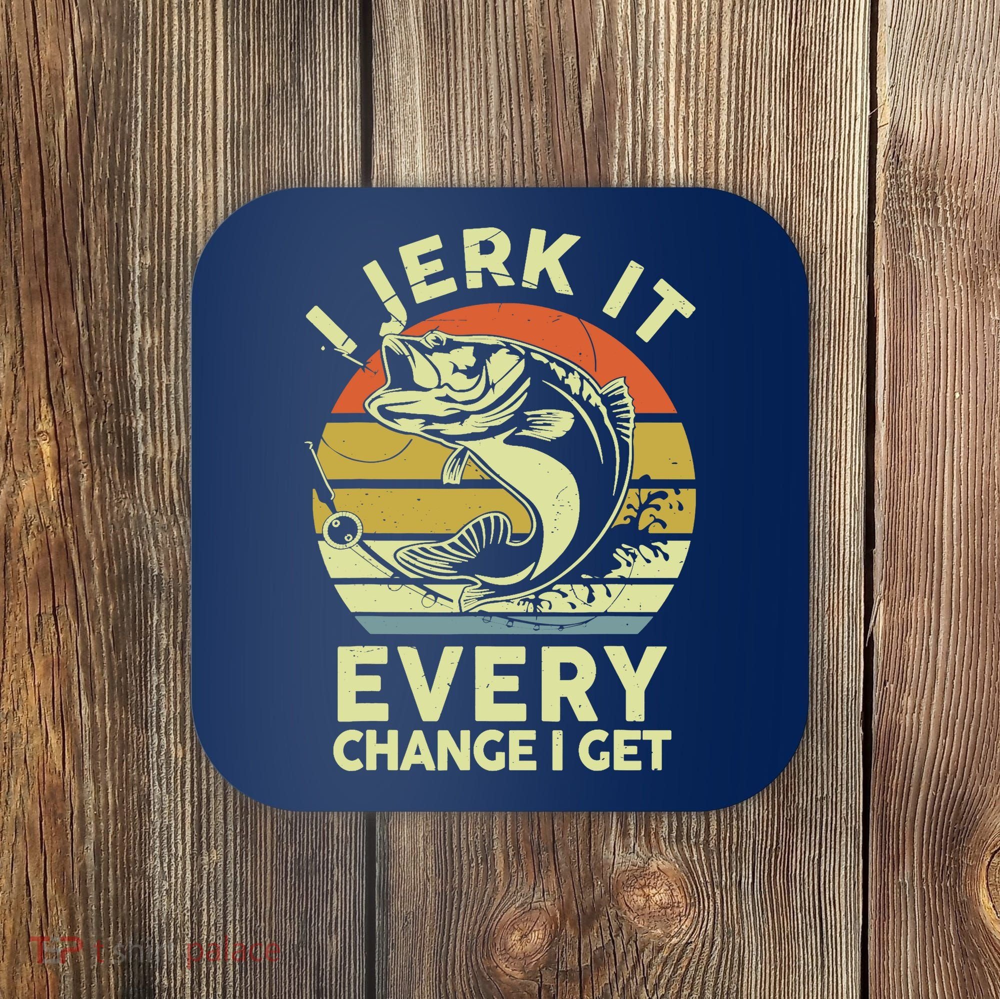 Fishingshirt Jerk It Every Chance I Get Bass Fish Funny Dad Coaster